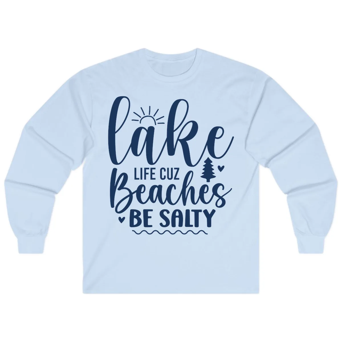 Lake Life Cuz Beaches Be Salty Long Sleeve in Light Blue