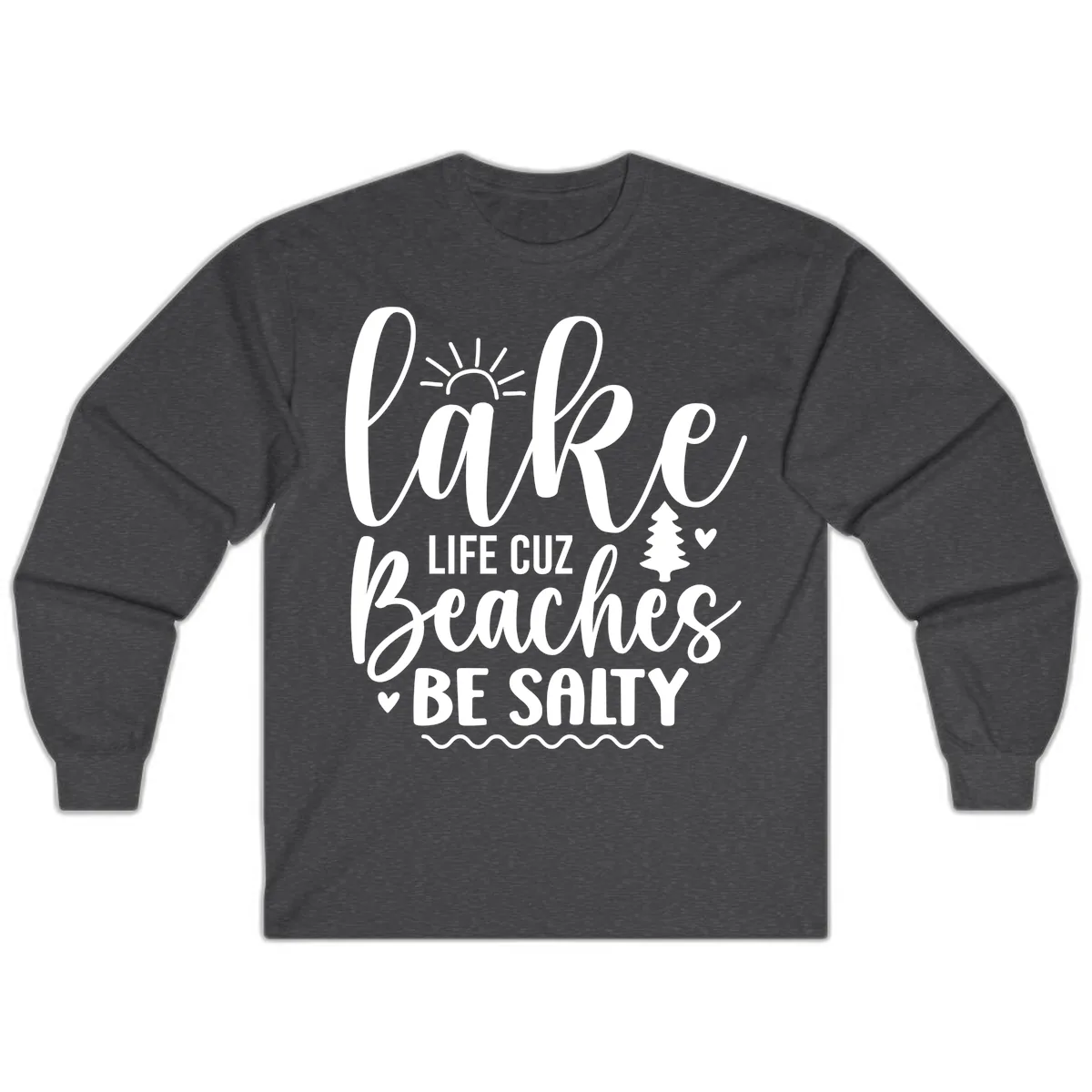 Lake Life Cuz Beaches Be Salty Long Sleeve in Dark Heather