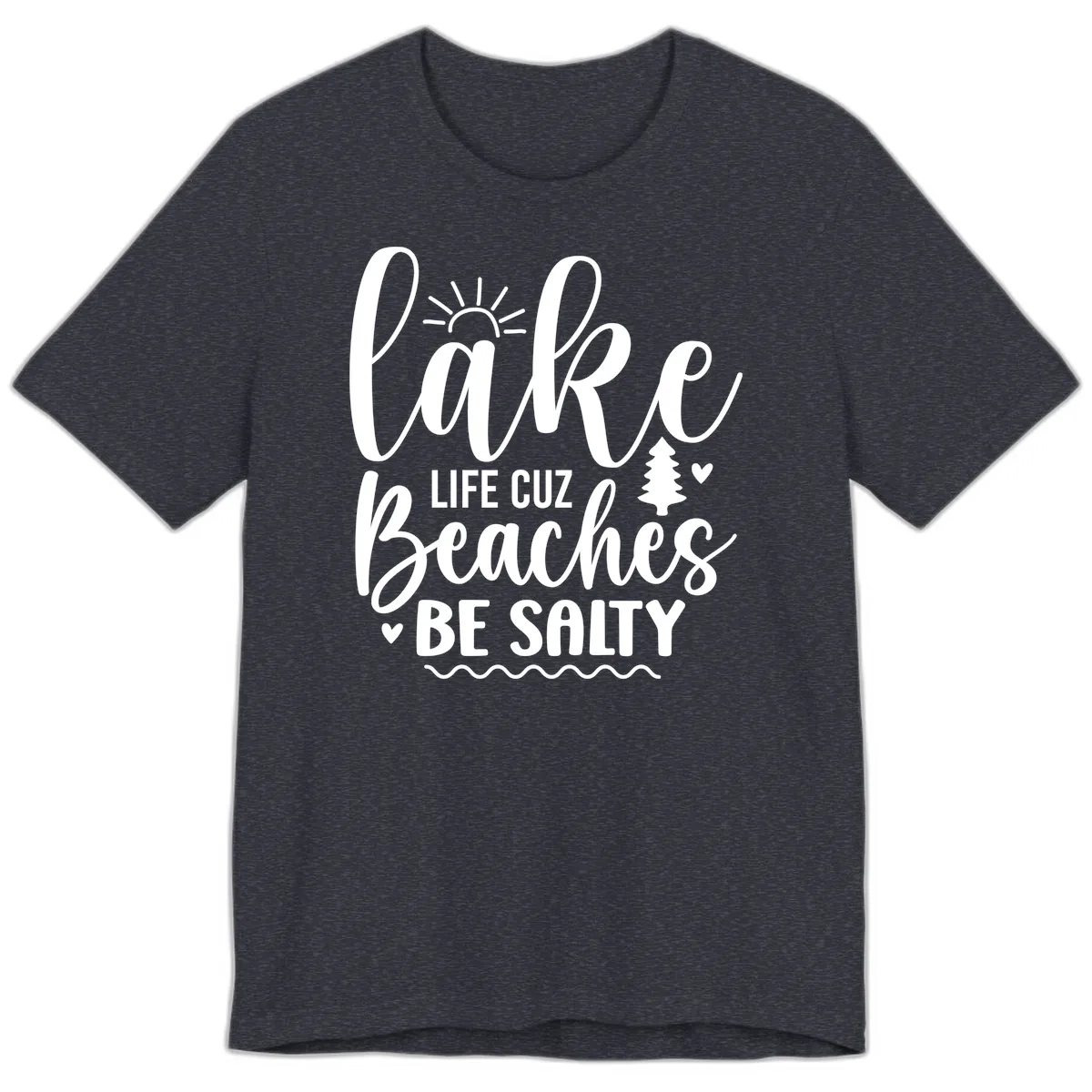 Lake Life Cuz Beaches Be Salty Premium T-Shirt in Heather Navy