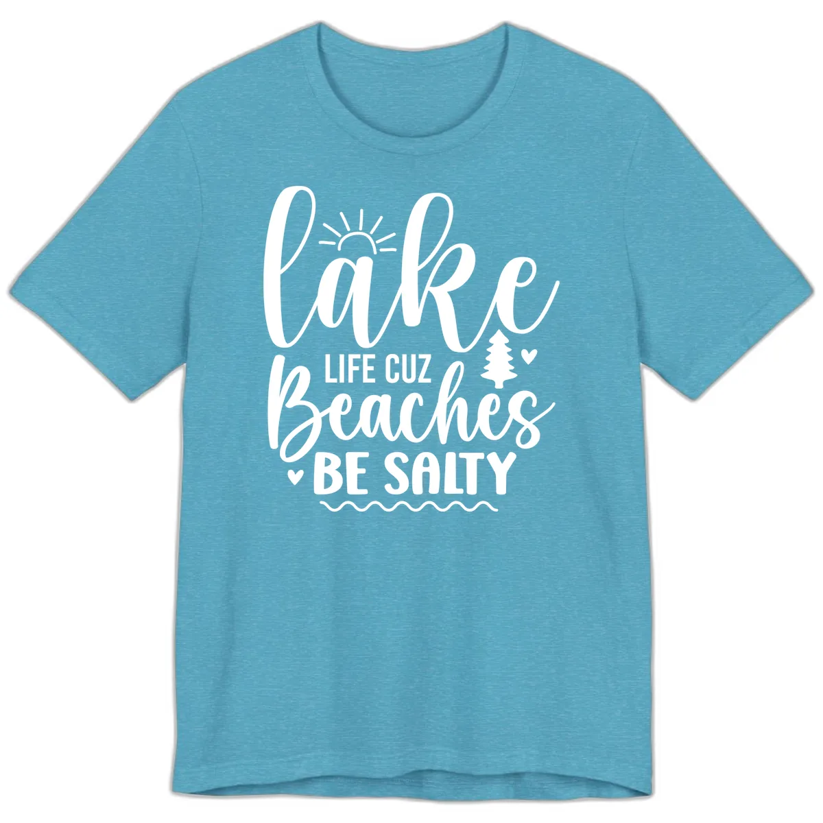 Lake Life Cuz Beaches Be Salty Premium T-Shirt in Heather Aqua