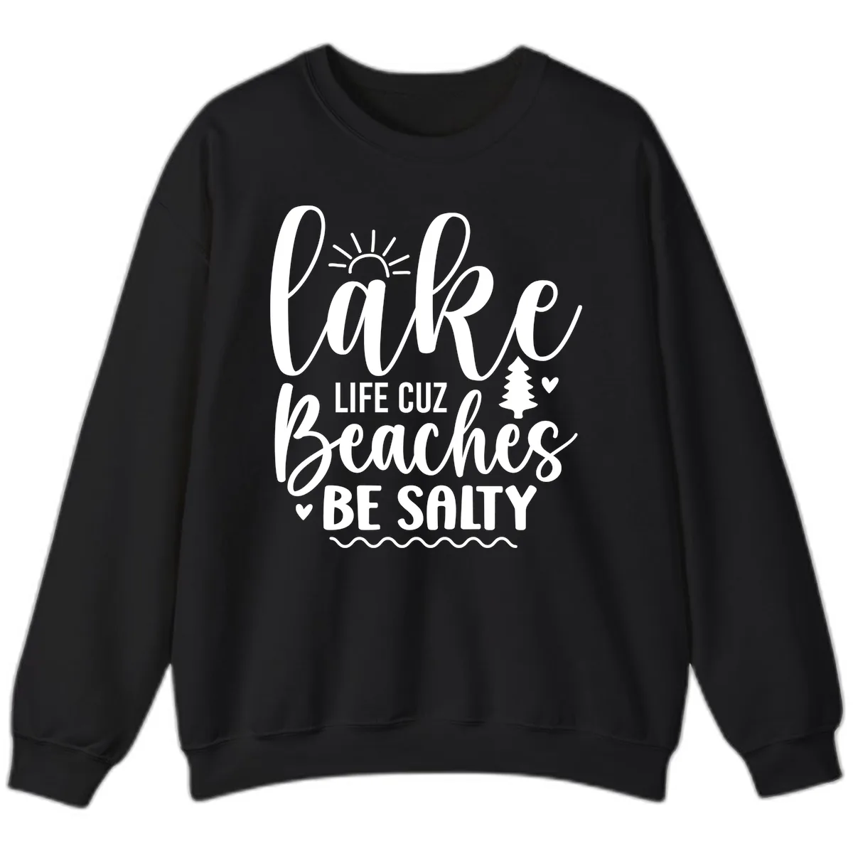 Lake Life Cuz Beaches Be Salty Sweatshirt in Black