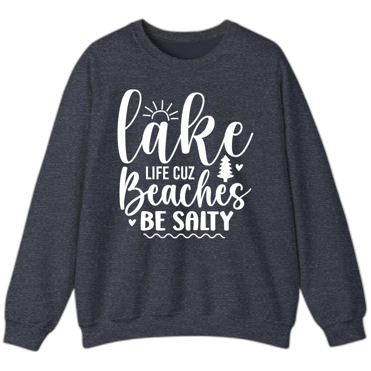 Lake Life Cuz Beaches Be Salty Sweatshirt in Heather Sport Dark Navy