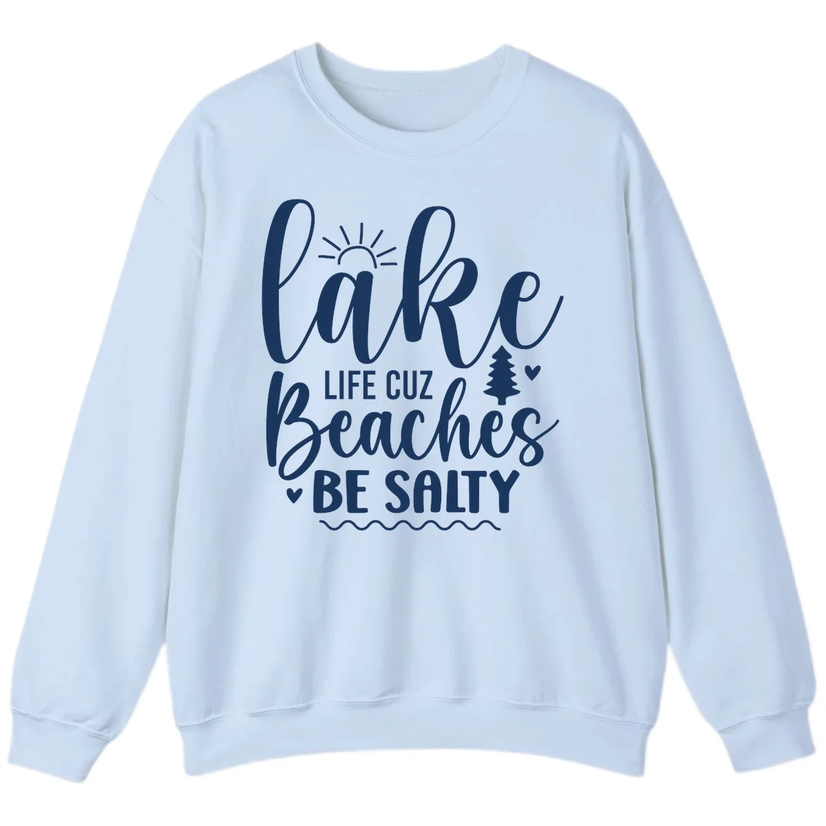 Lake Life Cuz Beaches Be Salty Sweatshirt in Light Blue
