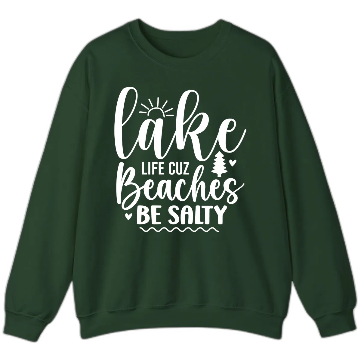 Lake Life Cuz Beaches Be Salty Sweatshirt in Forest Green