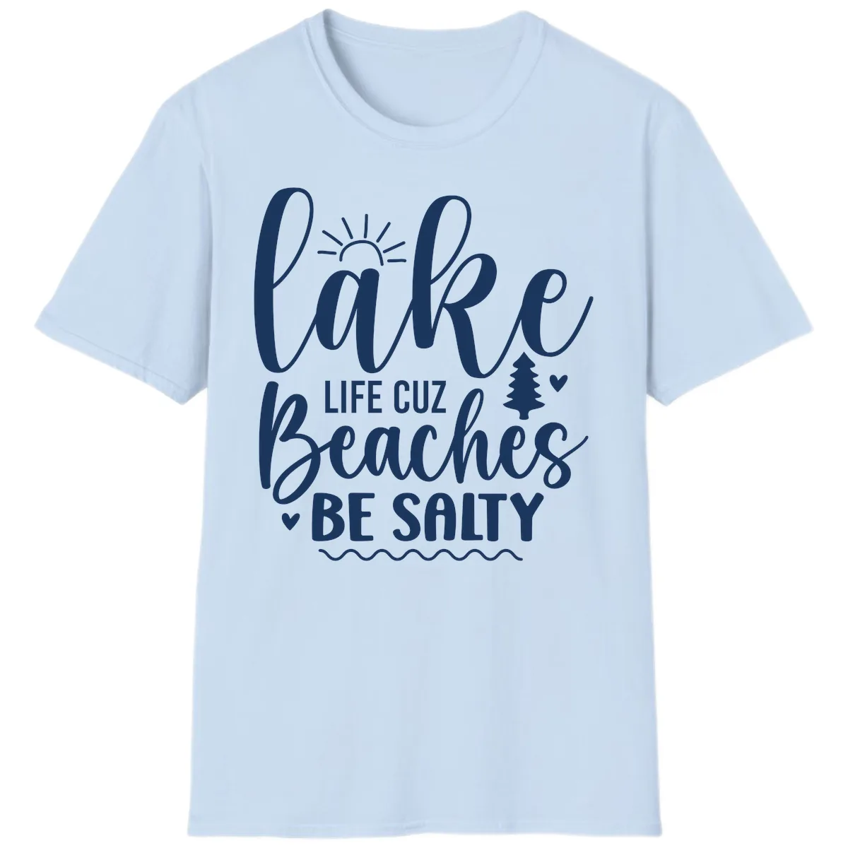 Lake Life Cuz Beaches Be Salty T-Shirt in Light Blue