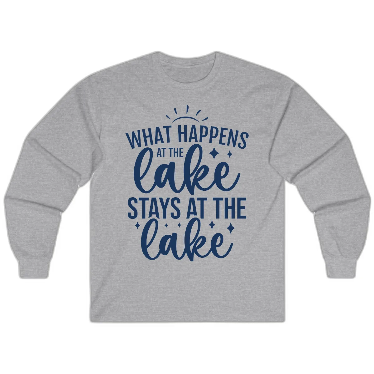 What Happens At The Lake Stays At The Lake Long Sleeve in Sport Grey
