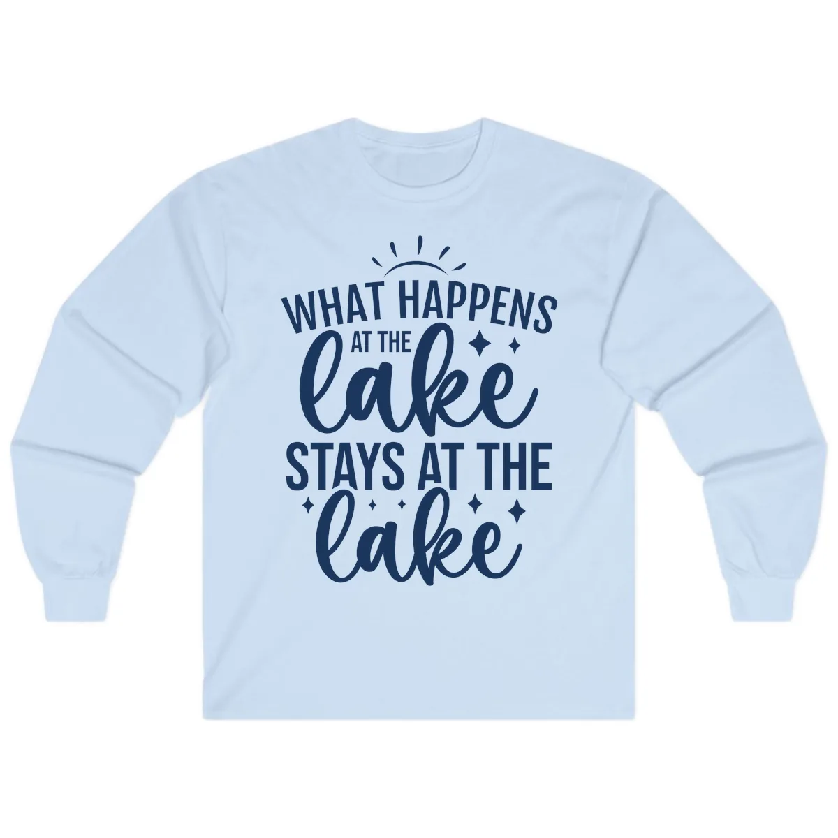 What Happens At The Lake Stays At The Lake Long Sleeve in Light Blue