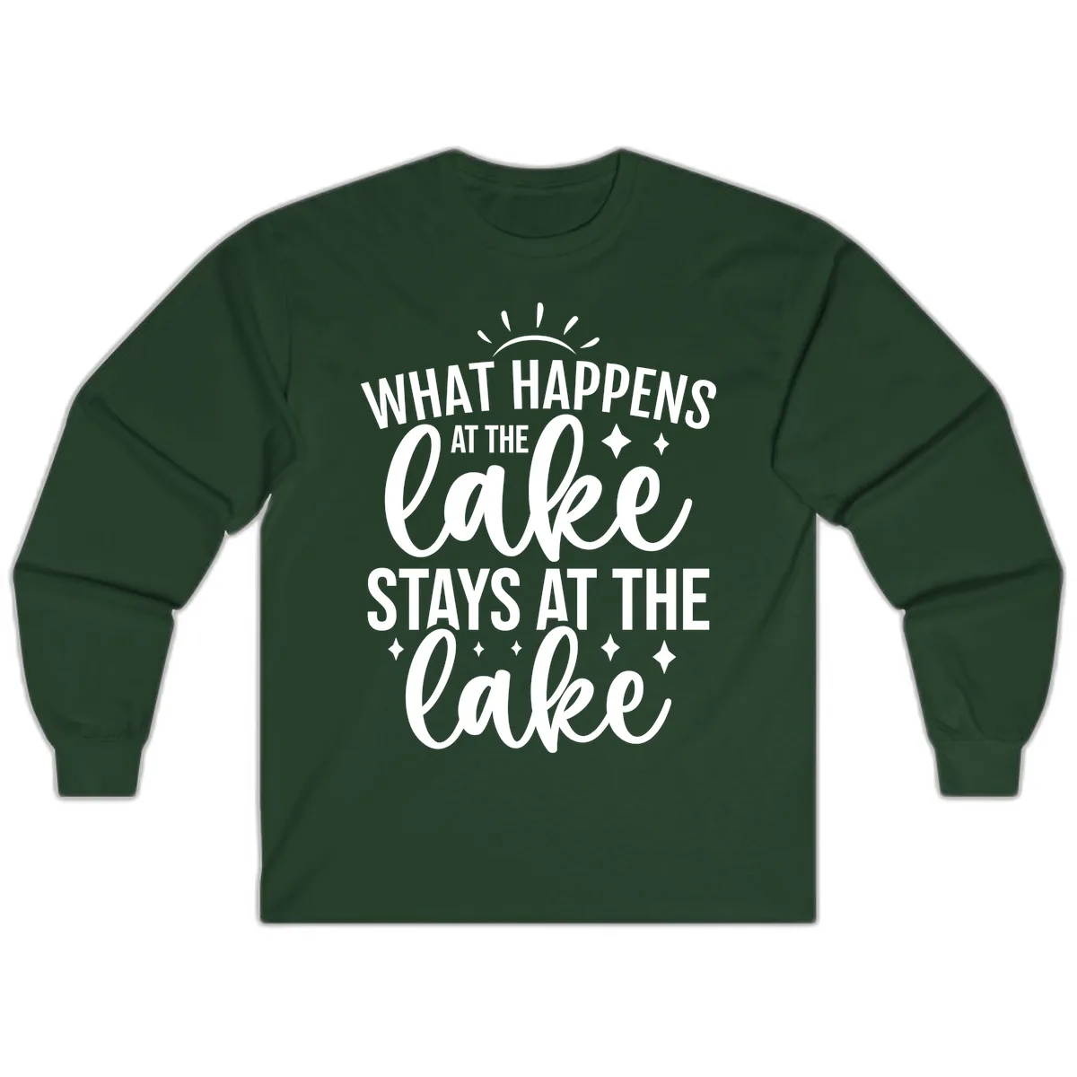 What Happens At The Lake Stays At The Lake Long Sleeve in Forest Green