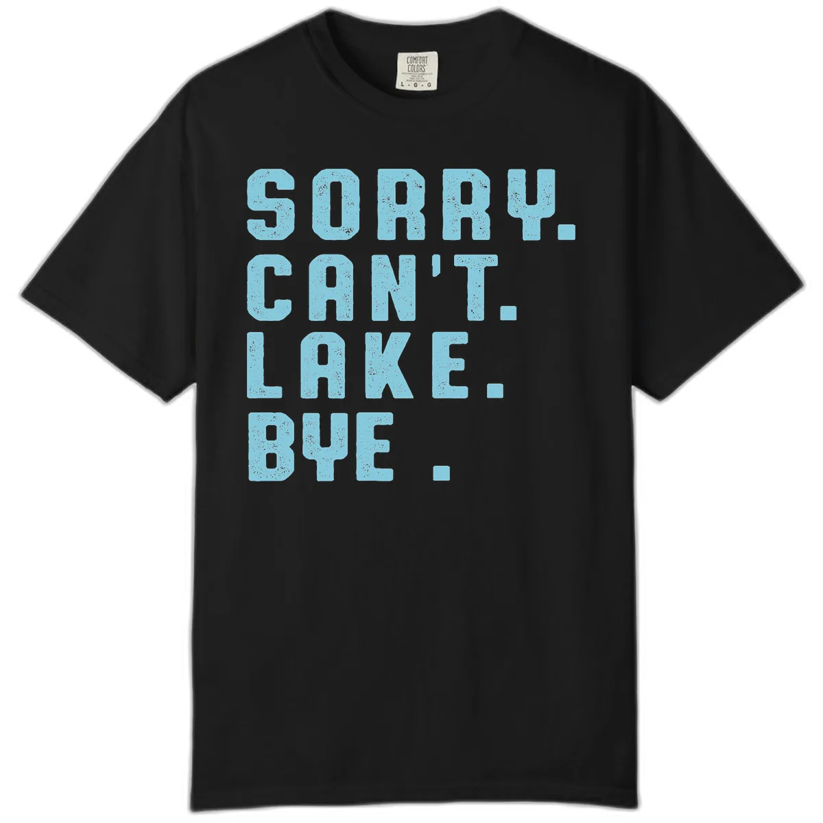 Sorry Can't Lake Bye Typography Comfort Color in Black