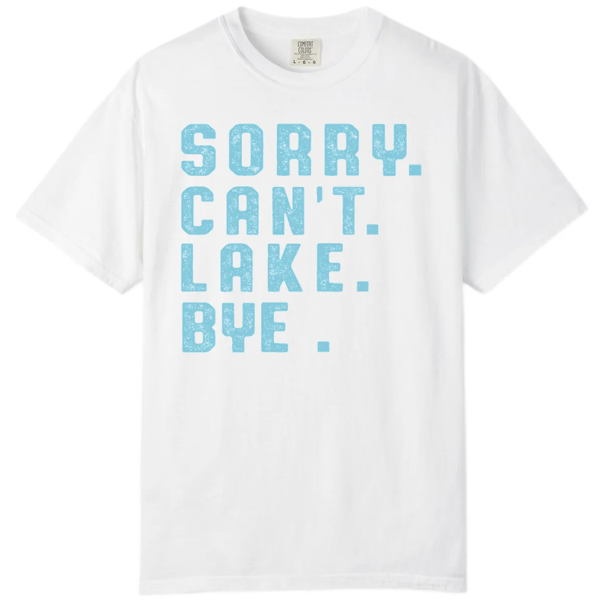 Sorry Can't Lake Bye Typography Comfort Color in White