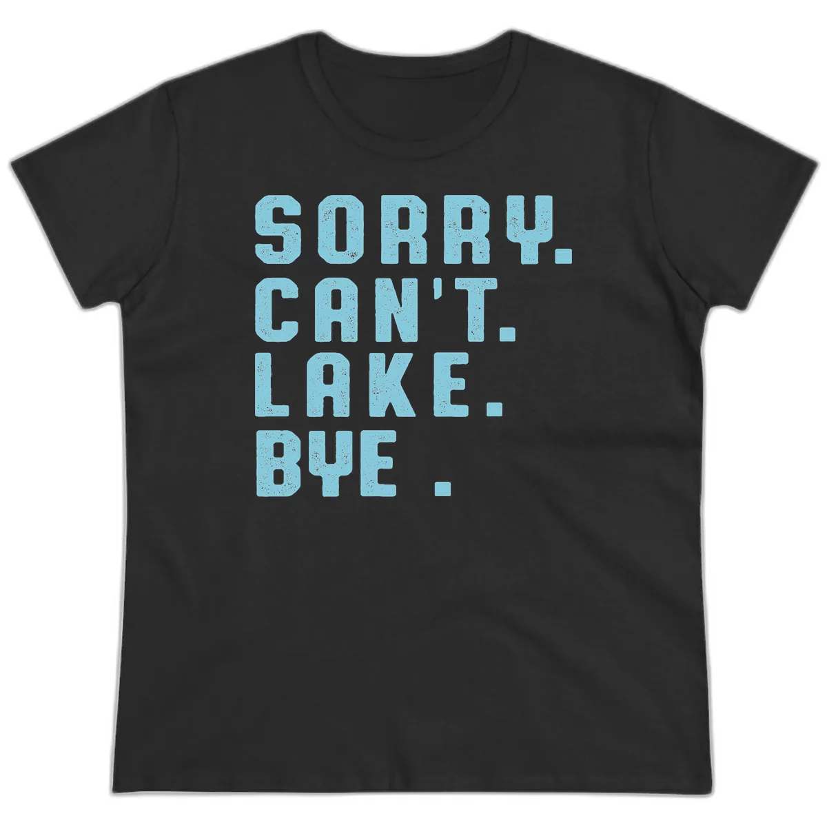 Sorry Can't Lake Bye Typography Ladies Tee in Black