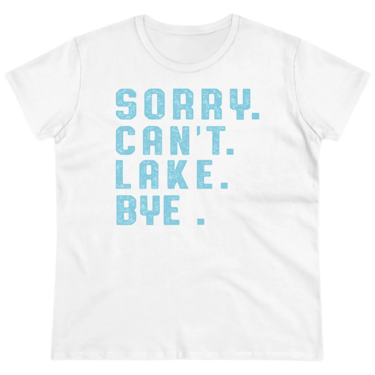 Sorry Can't Lake Bye Typography Ladies Tee in White
