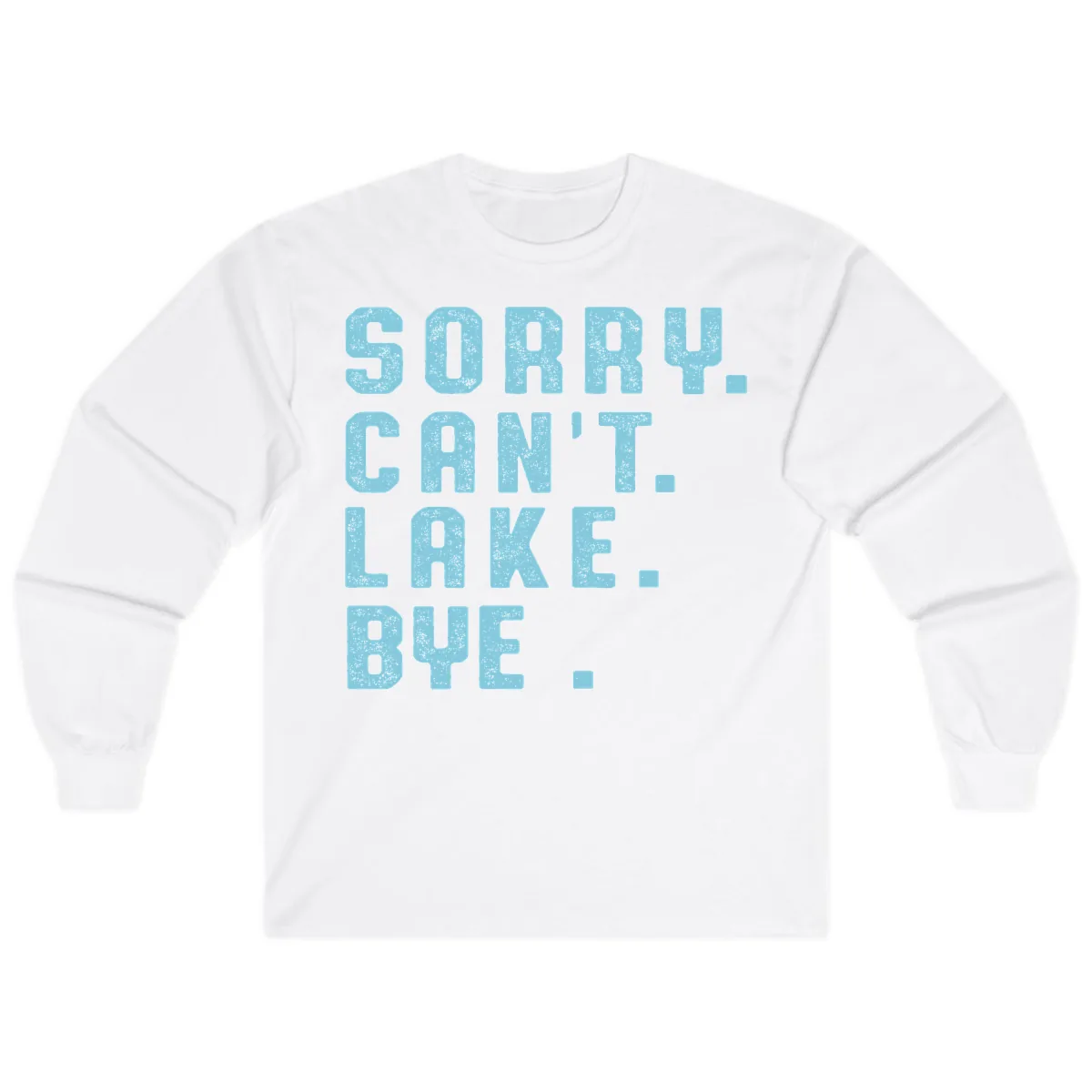Sorry Can't Lake Bye Typography Long Sleeve in White
