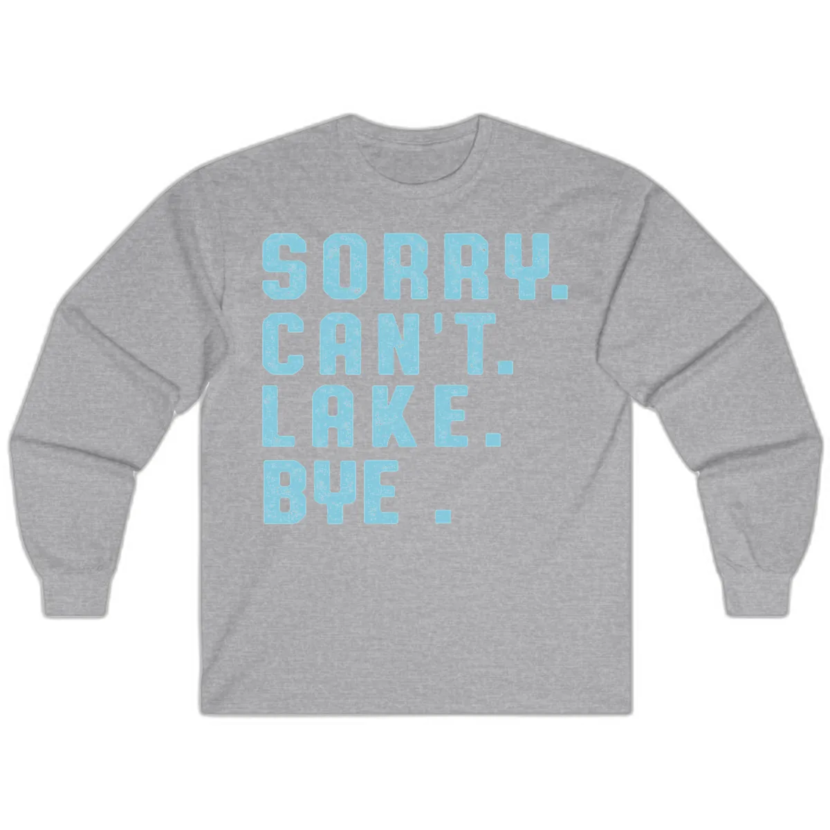 Sorry Can't Lake Bye Typography Long Sleeve in Sport Grey