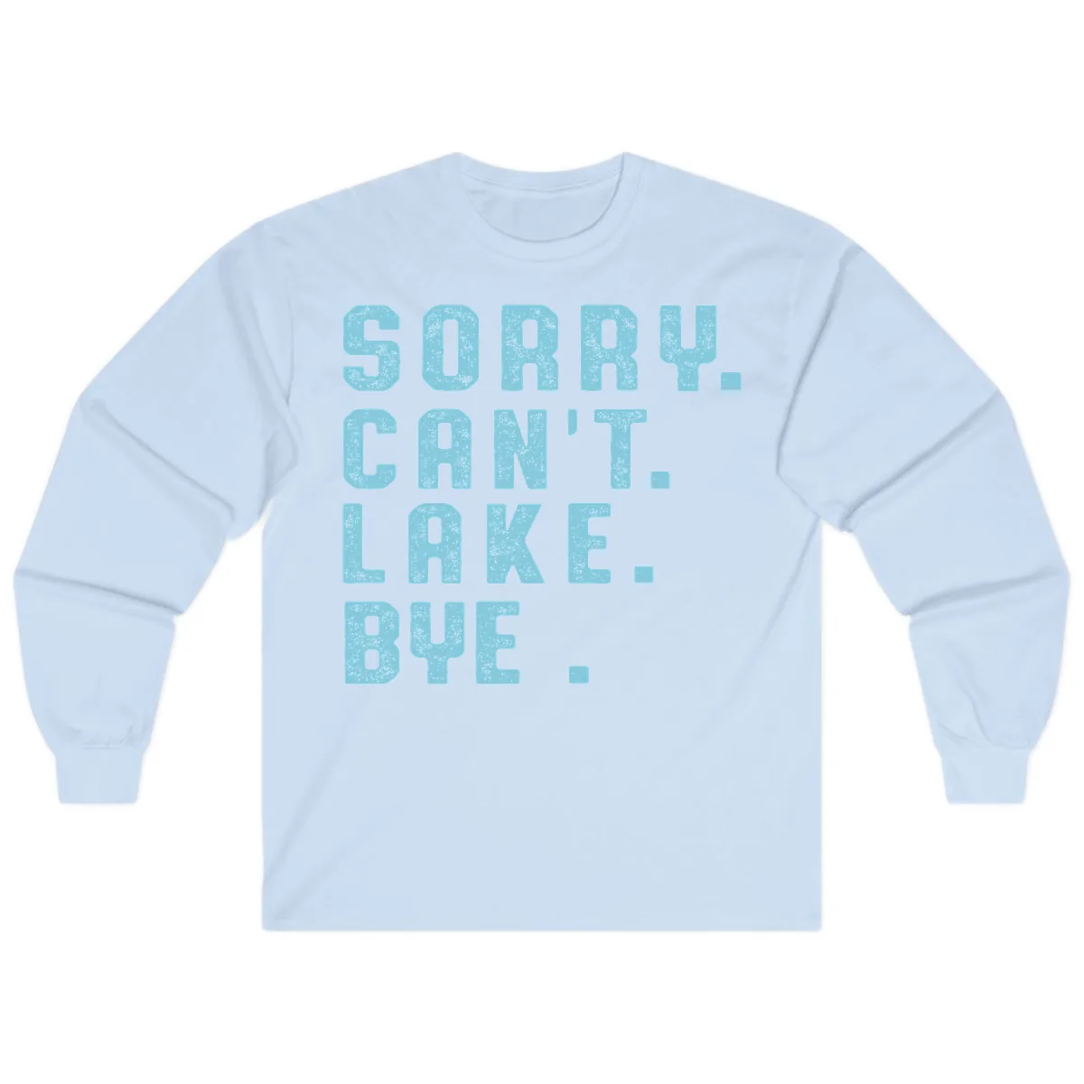 Sorry Can't Lake Bye Typography Long Sleeve in Light Blue