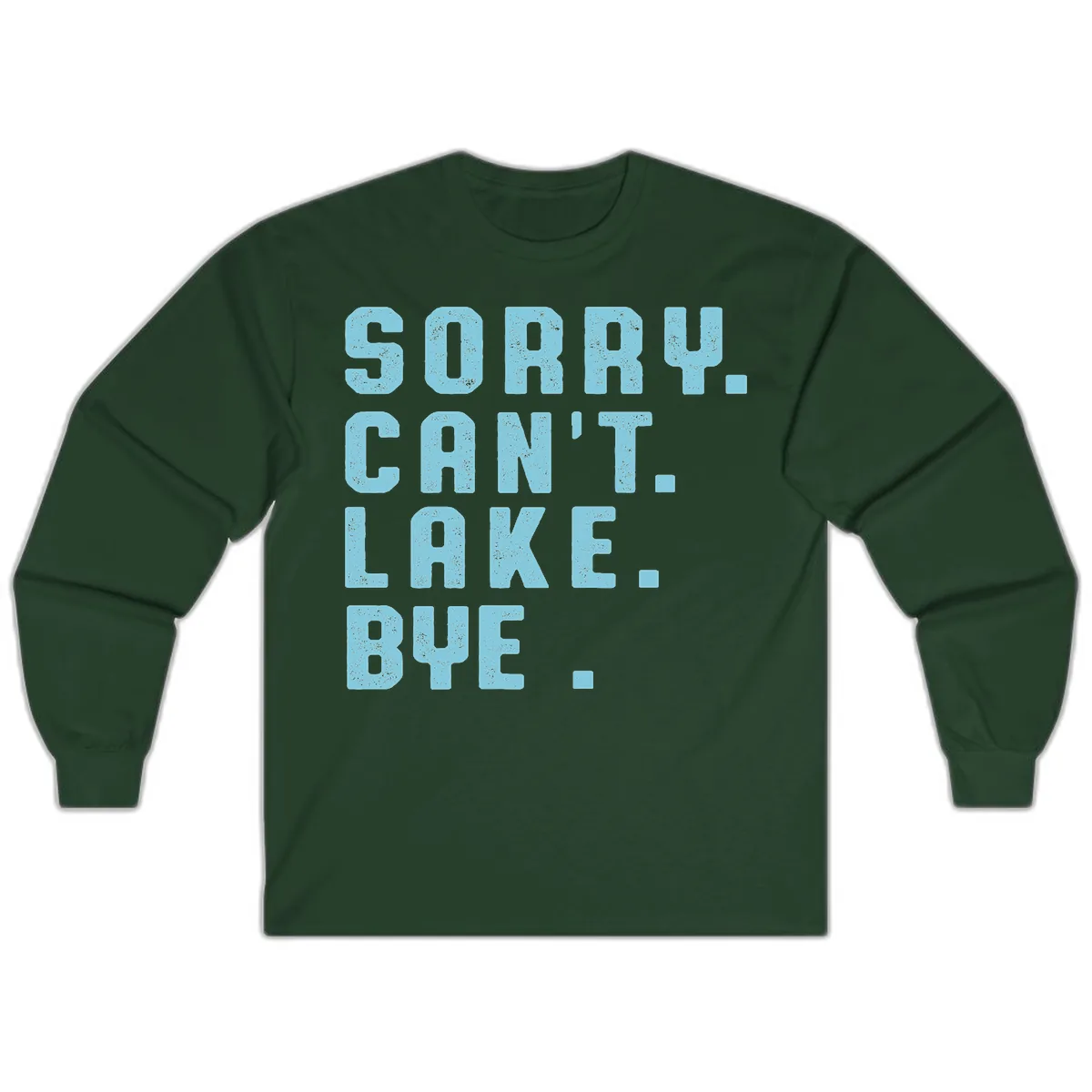 Sorry Can't Lake Bye Typography Long Sleeve in Forest Green