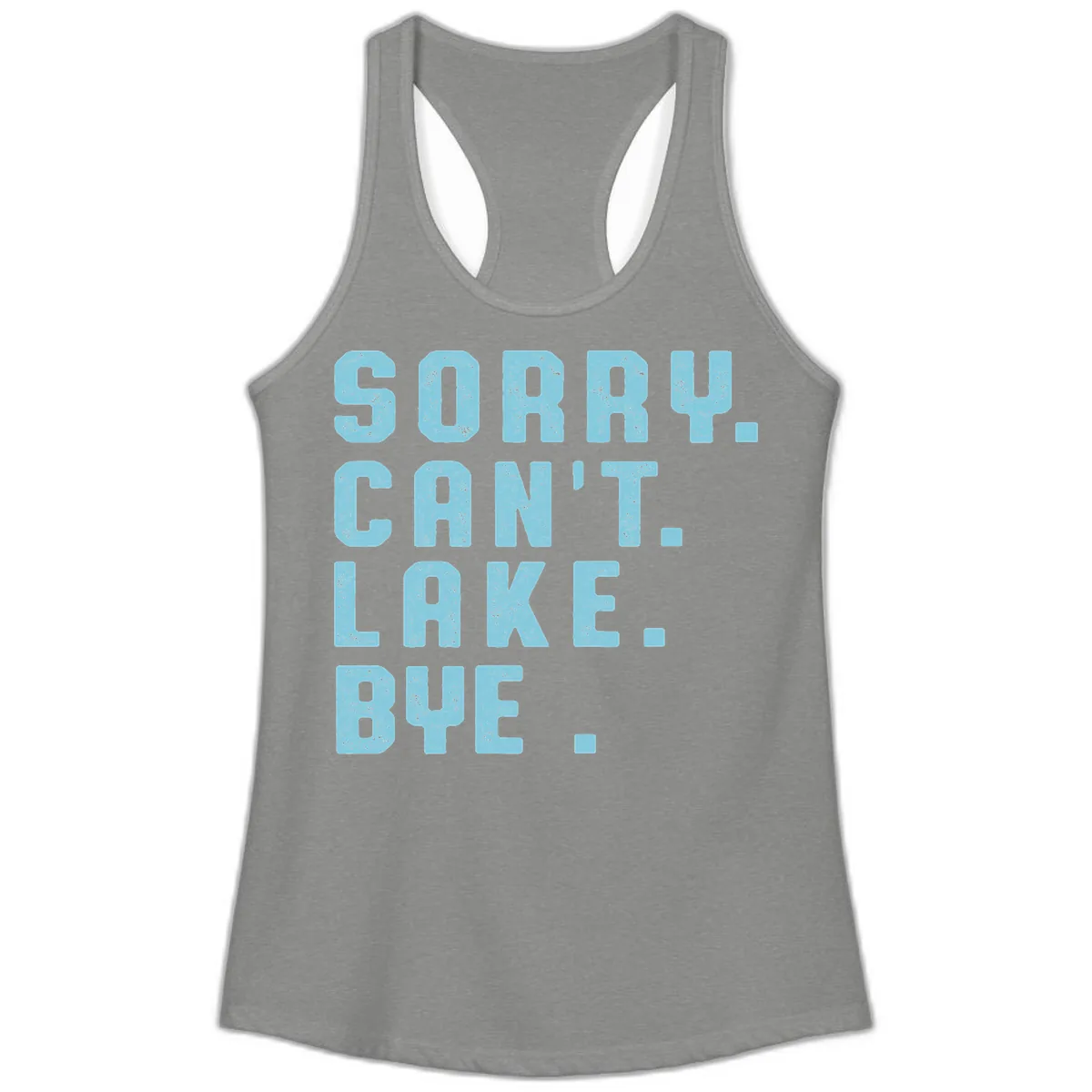 Sorry Can't Lake Bye Typography Ladies Tank in Heather Grey