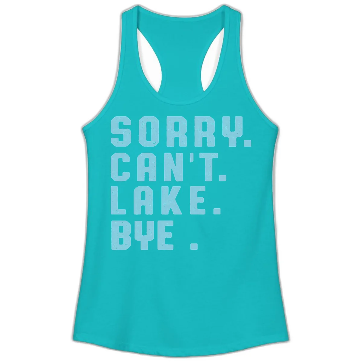 Sorry Can't Lake Bye Typography Ladies Tank in Tahiti Blue