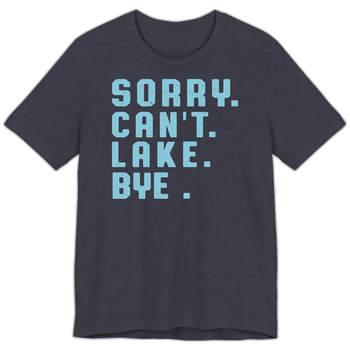 Sorry Can't Lake Bye Typography Premium T-Shirt in Heather Midnight Navy