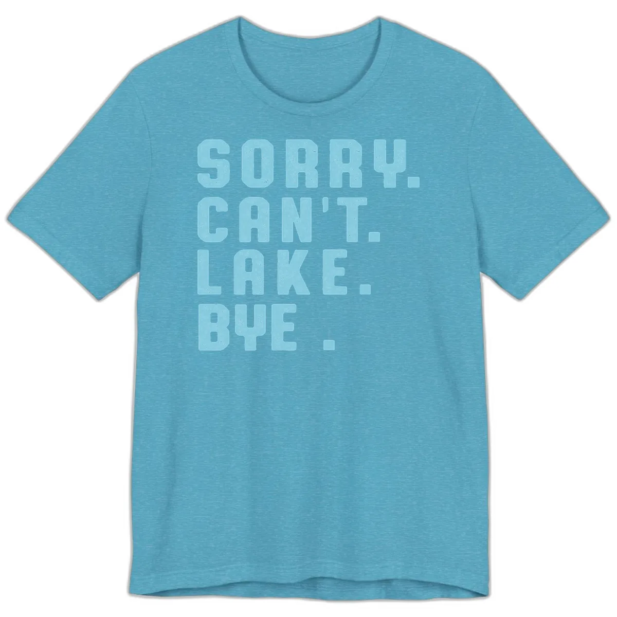 Sorry Can't Lake Bye Typography Premium T-Shirt in Heather Aqua