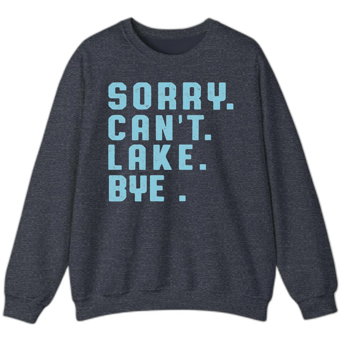 Sorry Can't Lake Bye Typography Sweatshirt in Heather Sport Dark Navy