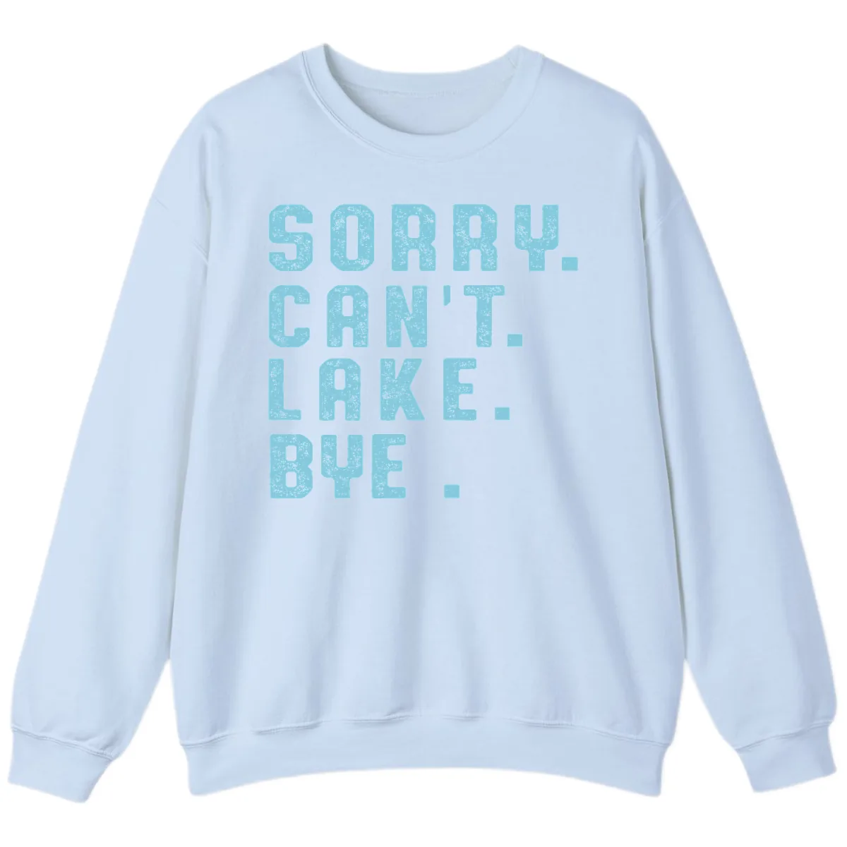 Sorry Can't Lake Bye Typography Sweatshirt in Light Blue