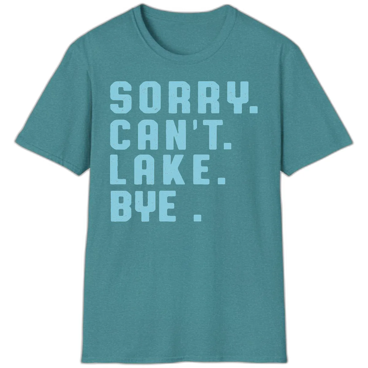 Sorry Can't Lake Bye Typography T-Shirt in Heather Galapagos Blue