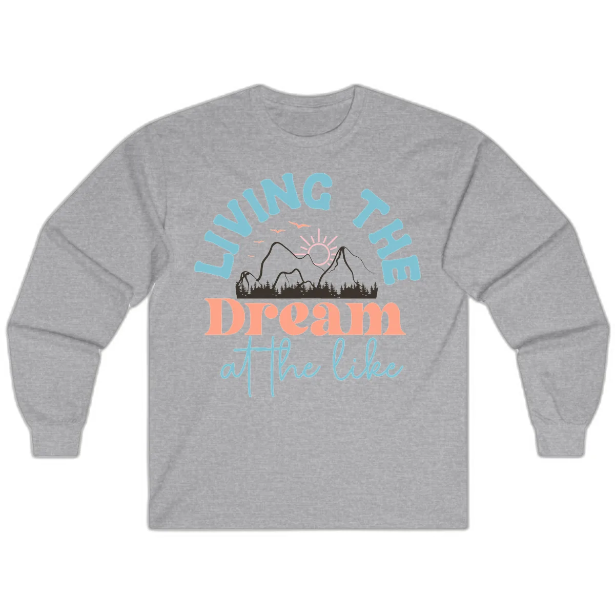 Living The Dream At The Lake Long Sleeve in Sport Grey
