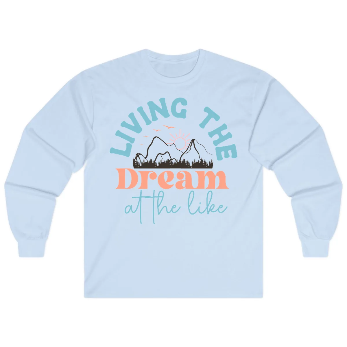 Living The Dream At The Lake Long Sleeve in Light Blue