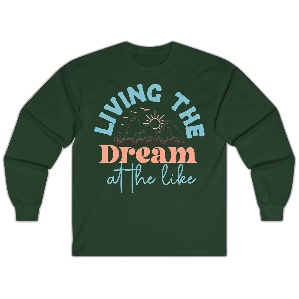 Living The Dream At The Lake Long Sleeve in Forest Green