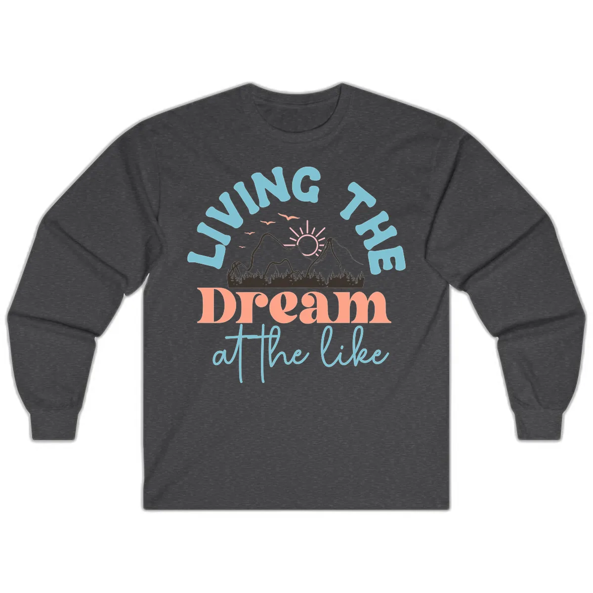 Living The Dream At The Lake Long Sleeve in Dark Heather