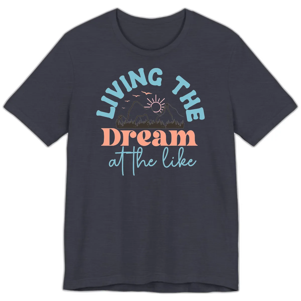 Living The Dream At The Lake Premium T-Shirt in Heather Midnight Navy