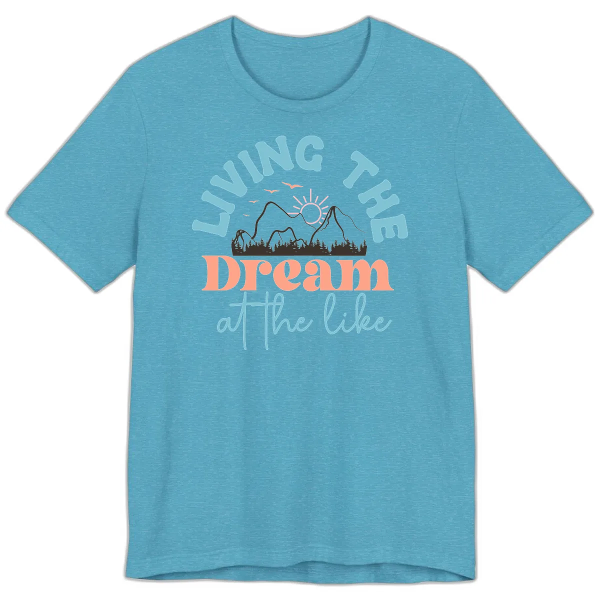 Living The Dream At The Lake Premium T-Shirt in Heather Aqua