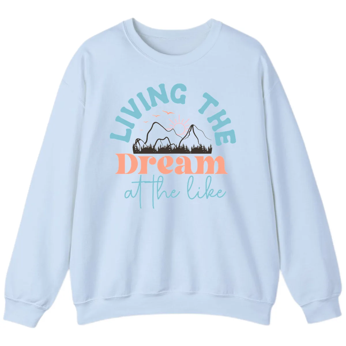 Living The Dream At The Lake Sweatshirt in Light Blue