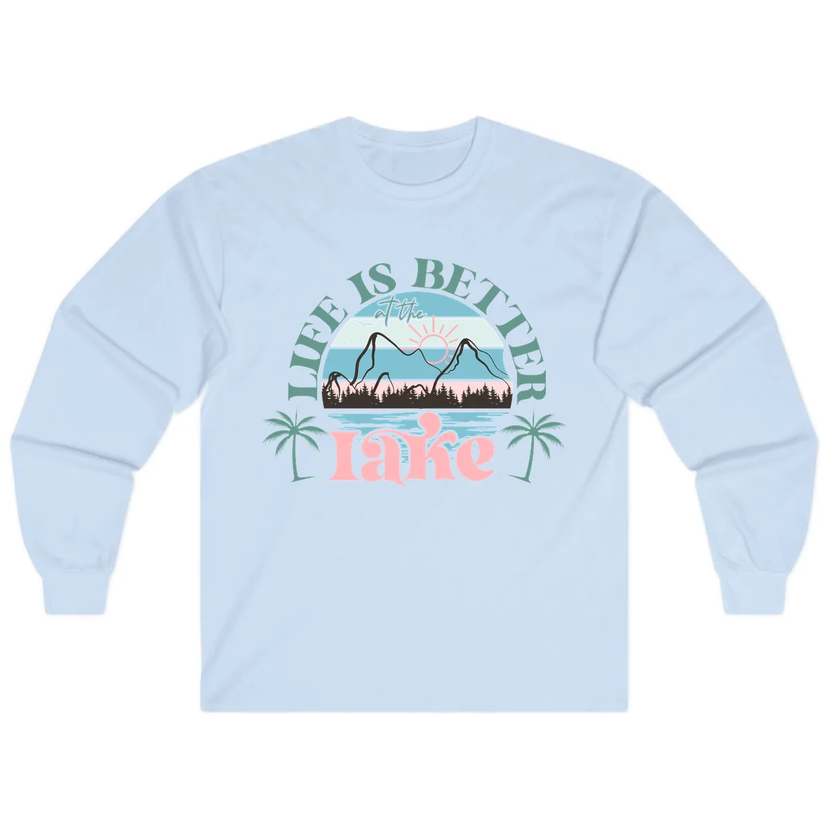 Life Is Better At The Lake Design Long Sleeve in Light Blue