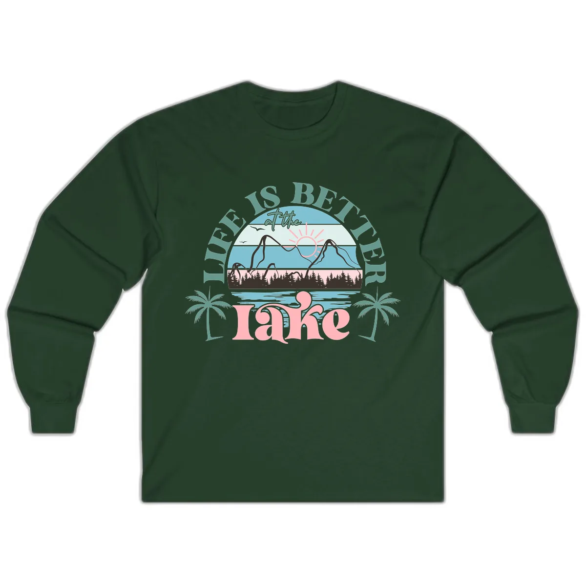 Life Is Better At The Lake Design Long Sleeve in Forest Green