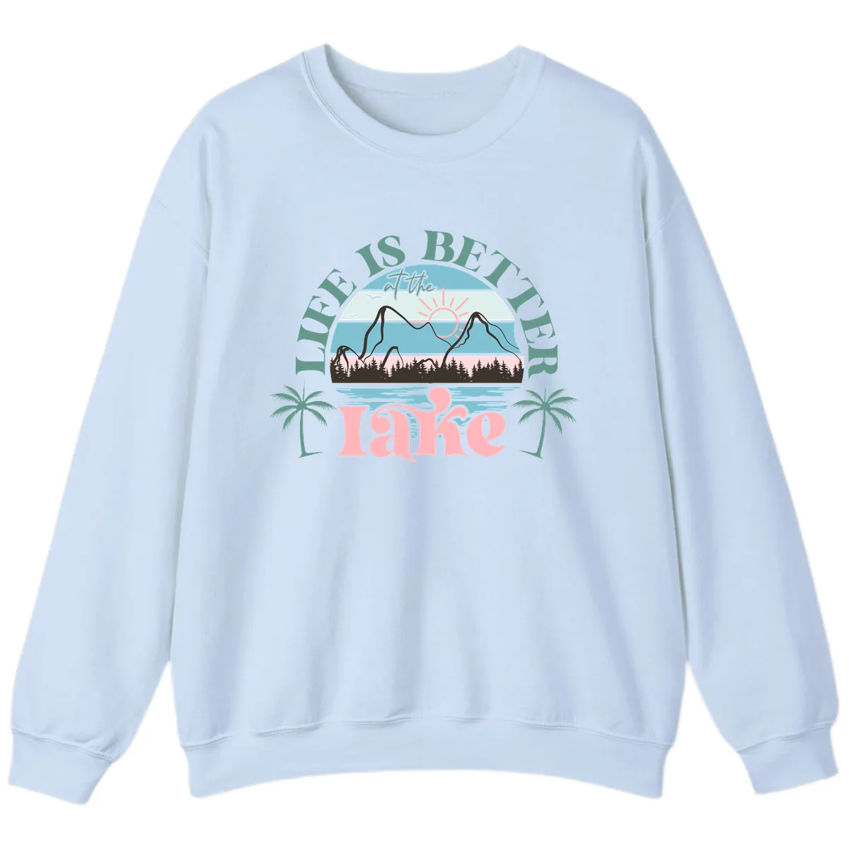 Life Is Better At The Lake Design Sweatshirt in Light Blue
