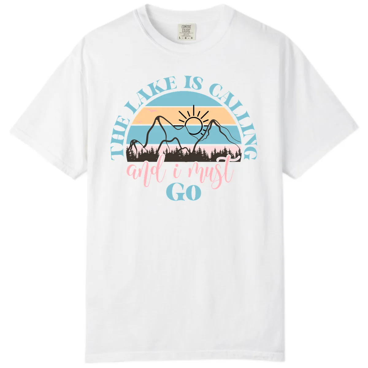 The Lake Is Calling And I Must Go Comfort Color in White