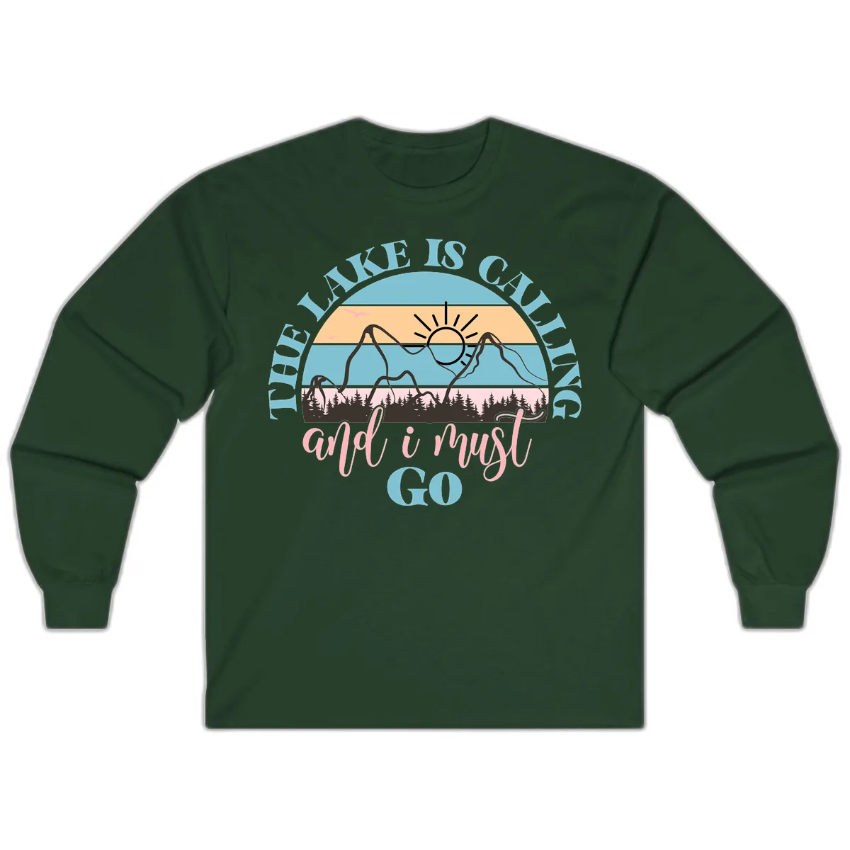 The Lake Is Calling And I Must Go Long Sleeve in Forest Green