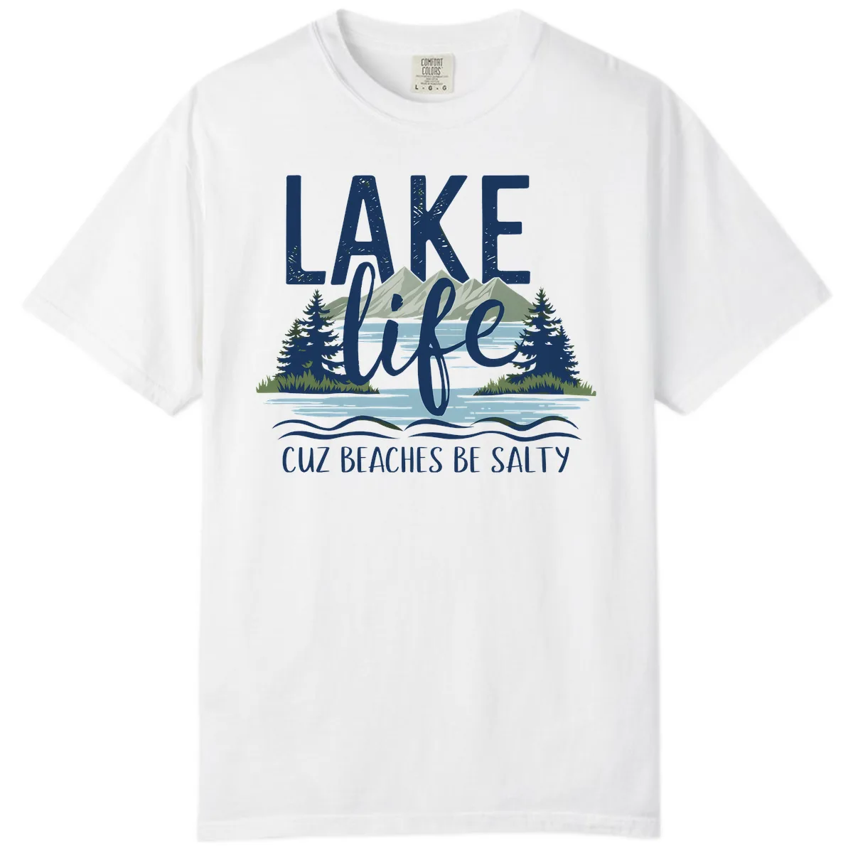 Lake Life Cuz Beaches Be Salty Comfort Color in White
