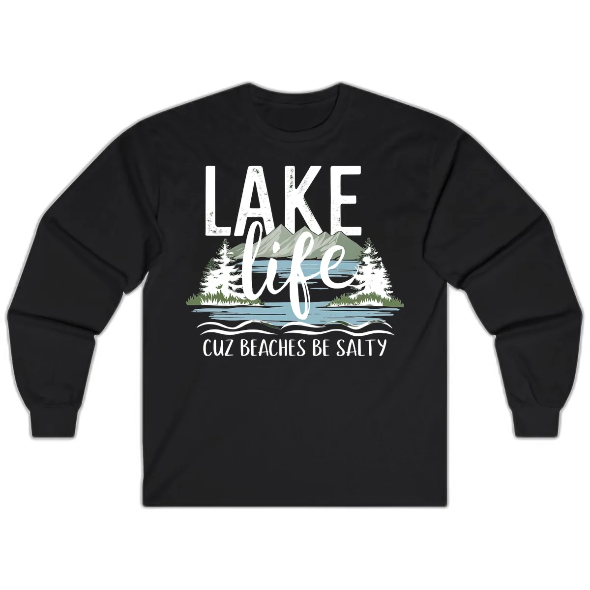 Lake Life Cuz Beaches Be Salty Long Sleeve in Black