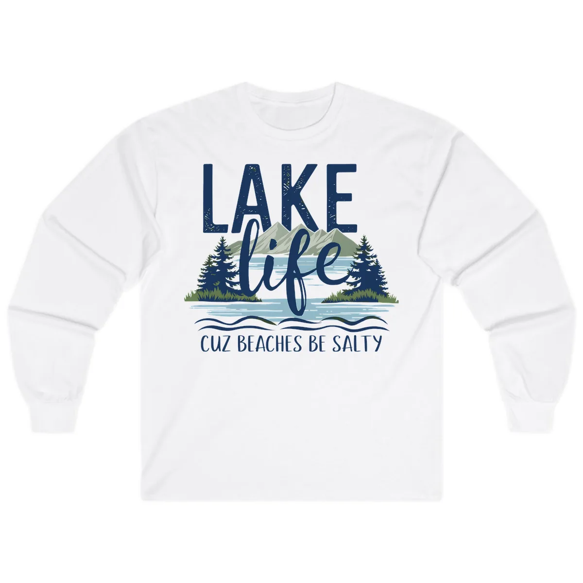 Lake Life Cuz Beaches Be Salty Long Sleeve in White
