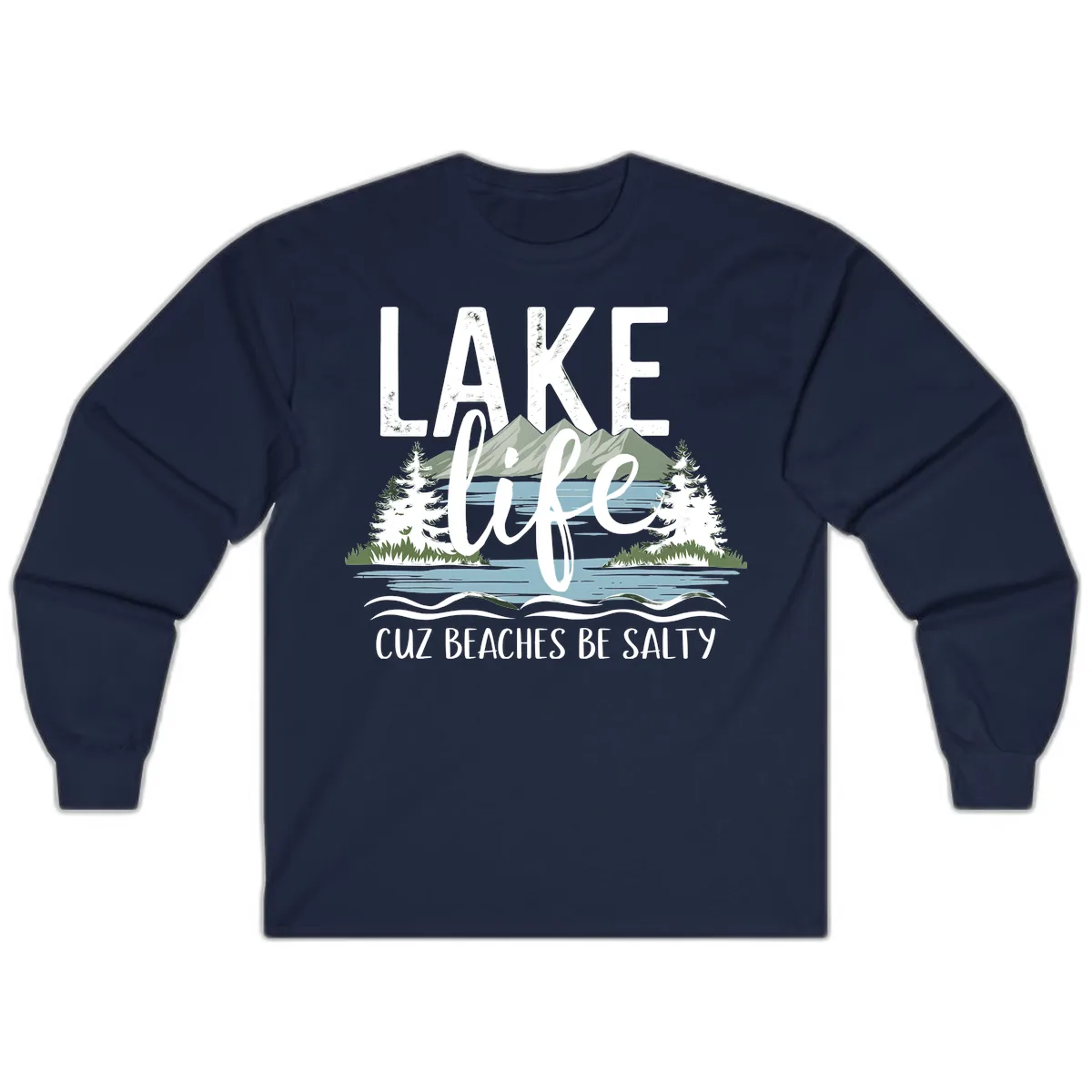 Lake Life Cuz Beaches Be Salty Long Sleeve in Navy