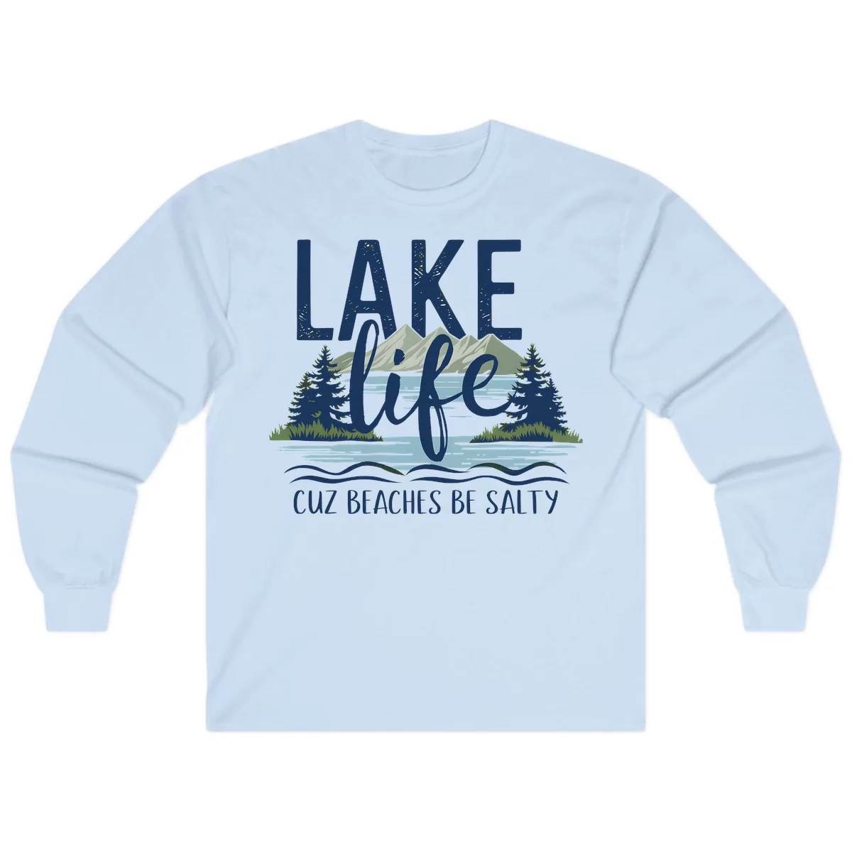 Lake Life Cuz Beaches Be Salty Long Sleeve in Light Blue
