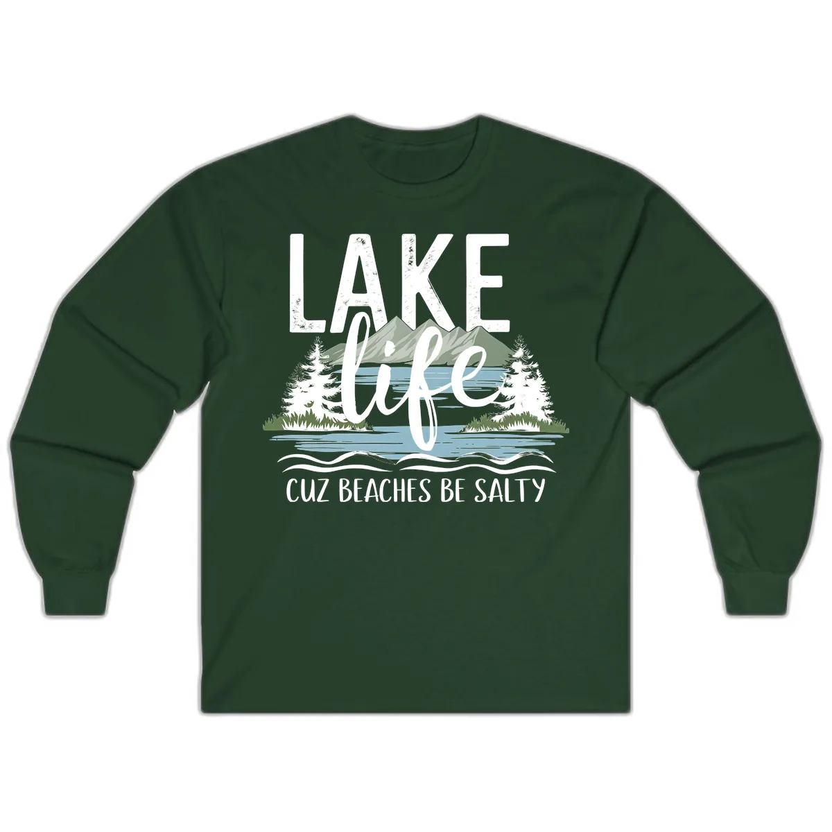 Lake Life Cuz Beaches Be Salty Long Sleeve in Forest Green