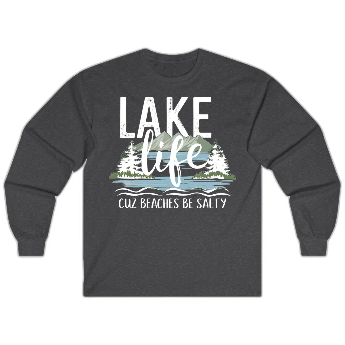 Lake Life Cuz Beaches Be Salty Long Sleeve in Dark Heather