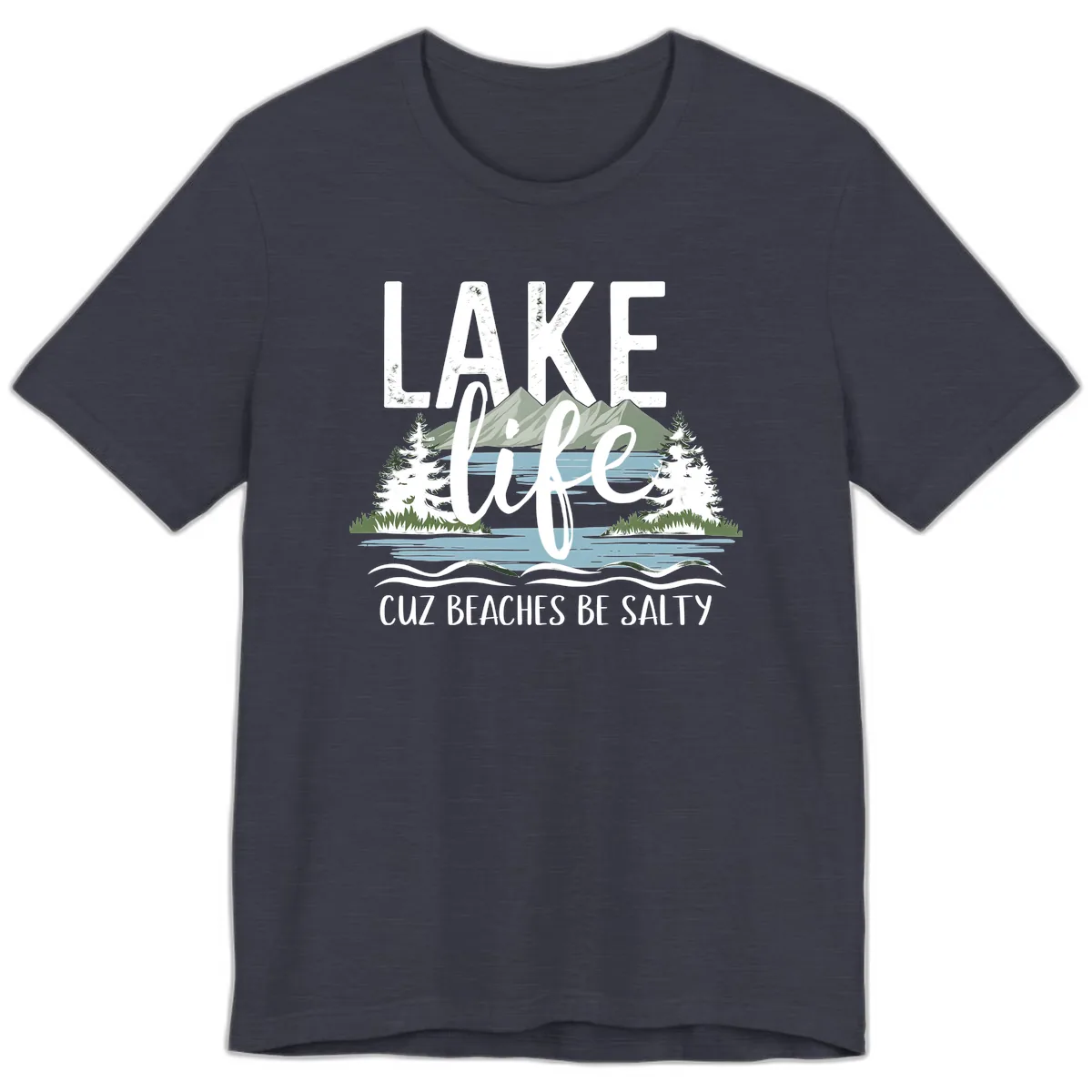 Lake Life Cuz Beaches Be Salty Premium T-Shirt in Heather Midnight Navy