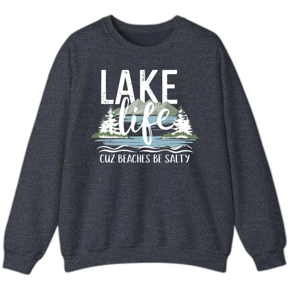 Lake Life Cuz Beaches Be Salty Sweatshirt in Heather Sport Dark Navy