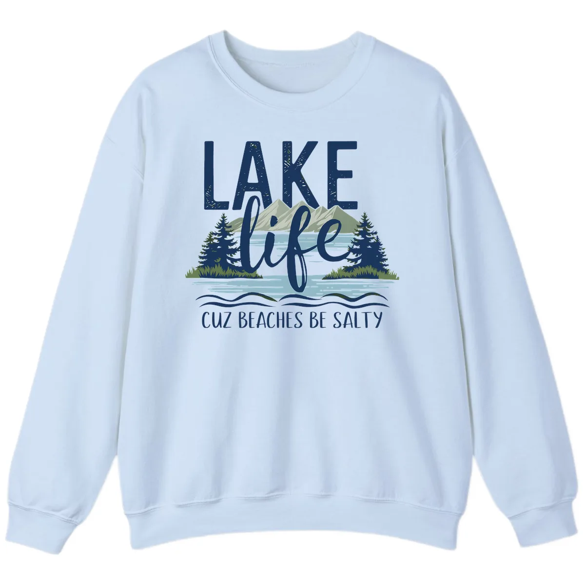 Lake Life Cuz Beaches Be Salty Sweatshirt in Light Blue
