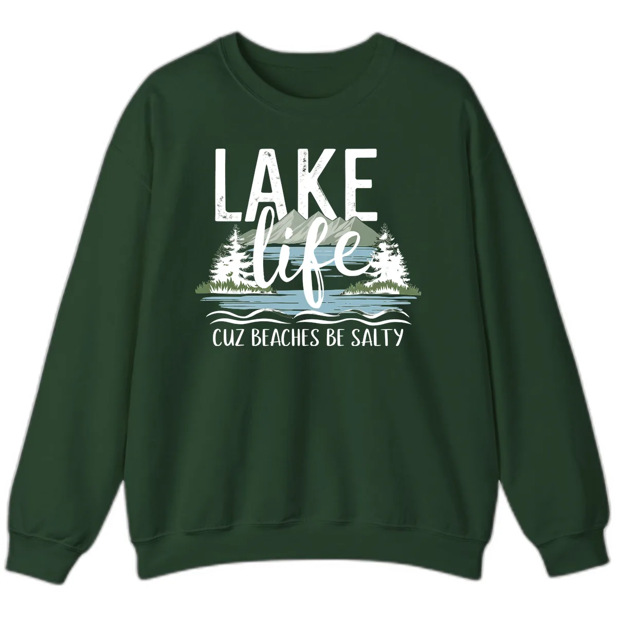 Lake Life Cuz Beaches Be Salty Sweatshirt in Forest Green
